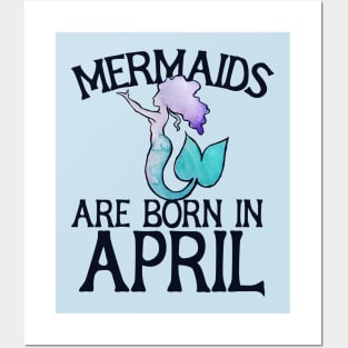 Mermaids are born in April Posters and Art